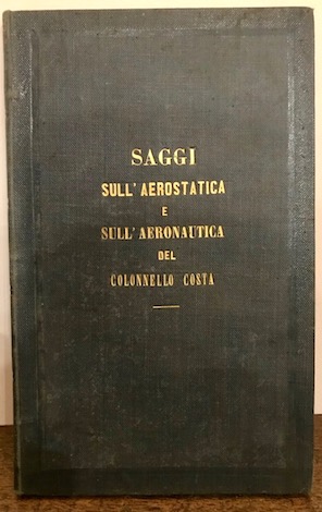 Marco Antonio Costa Saggi sull'aerostatica e sull'aeronautica. Saggio secondo. Nuovo tentativo della direzione delli aerostati 1837 Napoli Stamperia e Cartiera del Fibreno